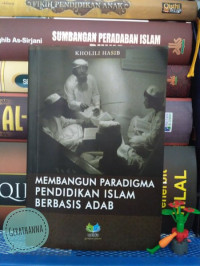 Membangun Paradigma Pendidikan Islam Berbasis Adab