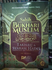 Sahih Bukhari Muslim : Takhrij & Syarah Hadis