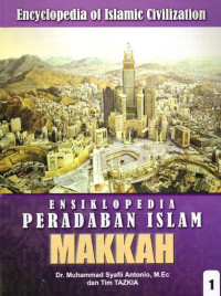 Ensiklopedia Peradaban Islam : Makkah (Jilid 1)