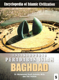 Ensiklopedia Peradaban Islam : Baghdad (Jilid 5)
