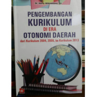 Pengembangan Kurikulum di Era Otonom daerah : Dari Kurikulum 2004, 2006 ke Kurikulum 2013